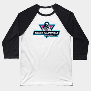 Think Globally ride locally for bike lover support local business Baseball T-Shirt